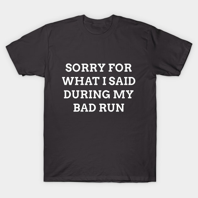 Sorry For What I Said During My Bad Run T-Shirt by The Panda Designs Shop